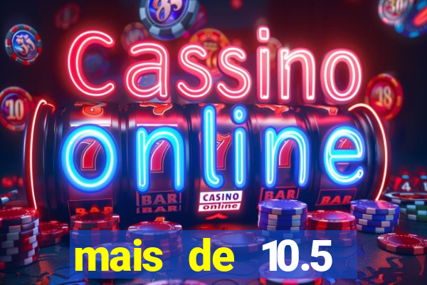 mais de 10.5 escanteios o que significa